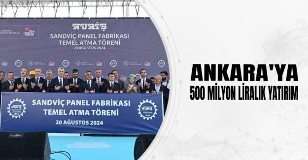 Ankara’ya 500 Milyon Liralık Yatırım