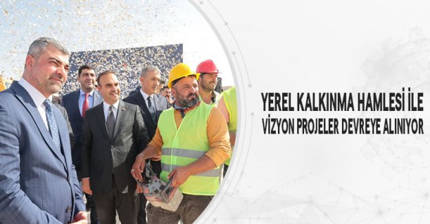 Yerel Kalkınma Hamlesi İle Vizyon Projeler Devreye Alınıyor