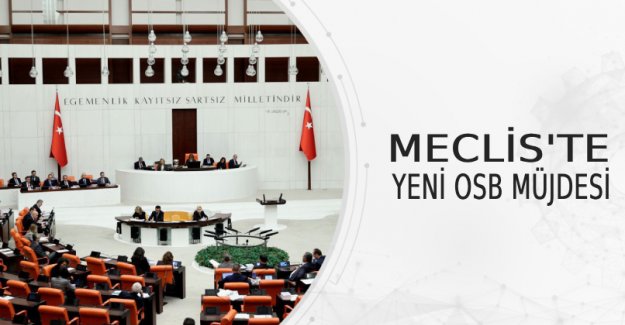 Meclis'te Yeni OSB Müjdesi