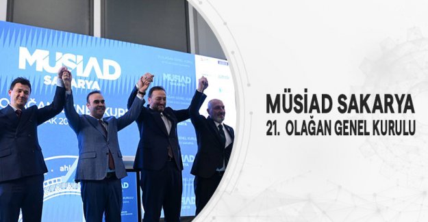 MÜSİAD Sakarya 21. Olağan Genel Kurulu