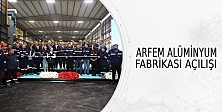 Arfem Alüminyum Fabrikası Açılışı